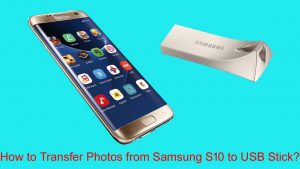 How to Transfer Photos from Samsung S10 to USB Stick