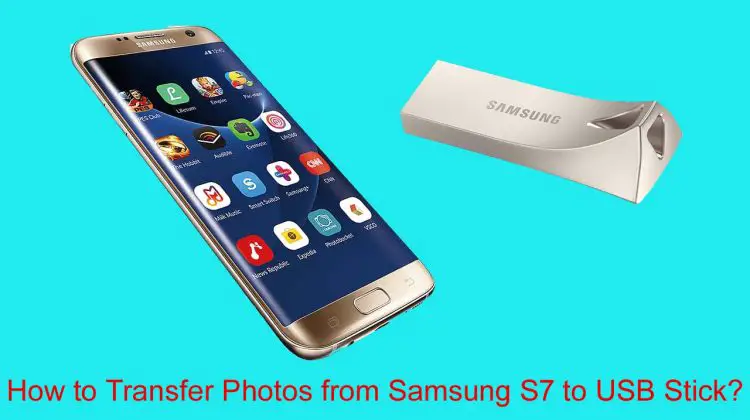 How to Transfer Photos from Samsung S7 to USB Stick
