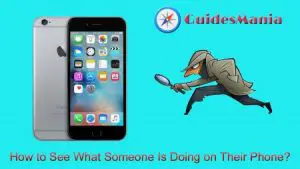 How to See What Someone Is Doing on Their Phone